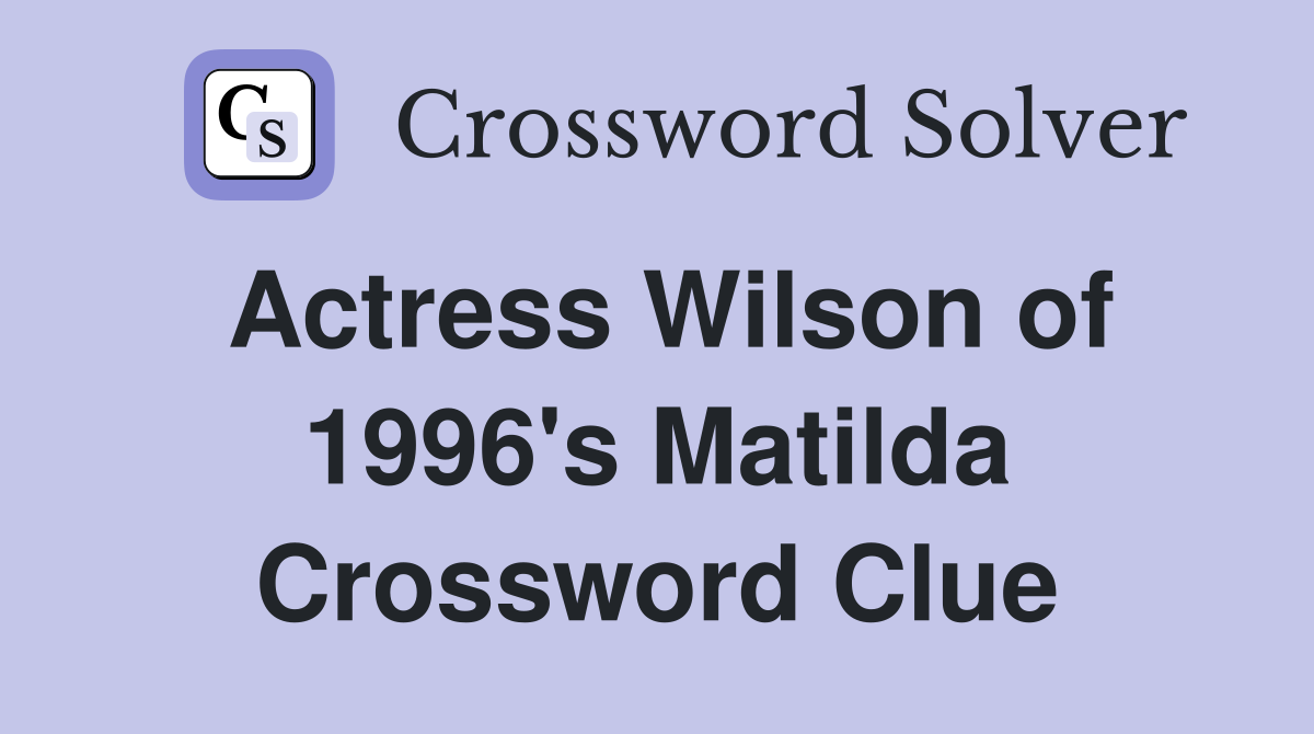 Actress Wilson of 1996's Matilda Crossword Clue