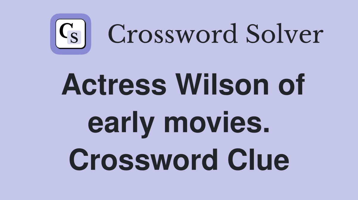 Actress Wilson of early movies. Crossword Clue