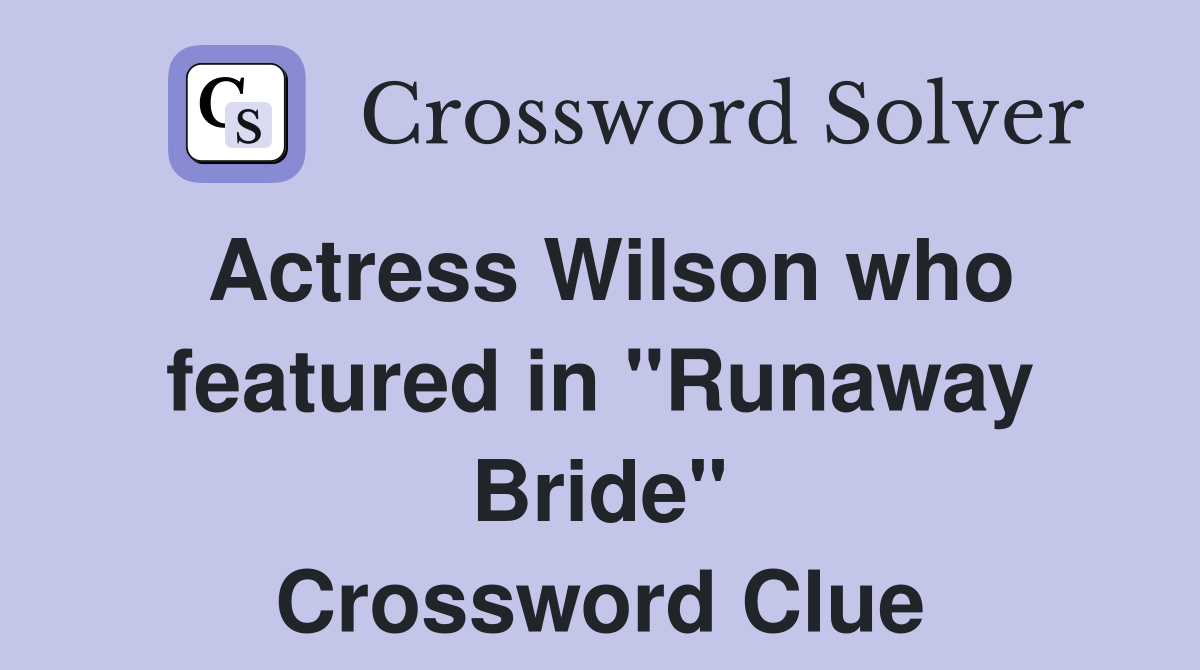 Actress Wilson who featured in quot Runaway Bride quot Crossword Clue Answers