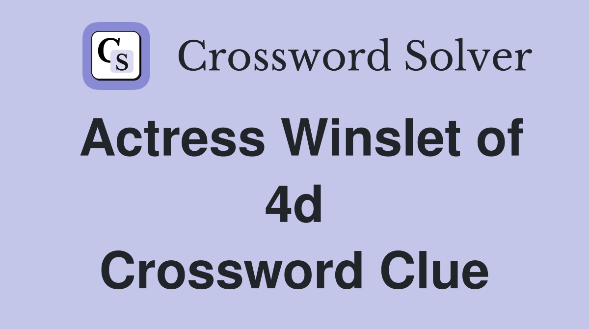 Actress Winslet of 4d Crossword Clue