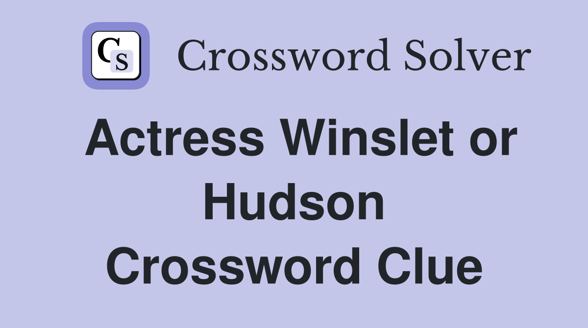 Actress Winslet or Hudson Crossword Clue