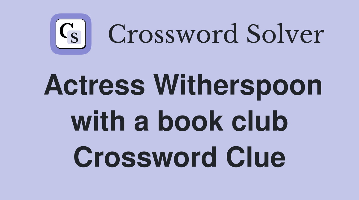 Actress Witherspoon with a book club Crossword Clue