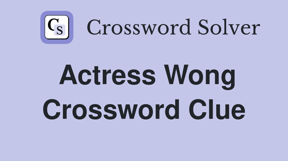 Actress Wong Crossword Clue