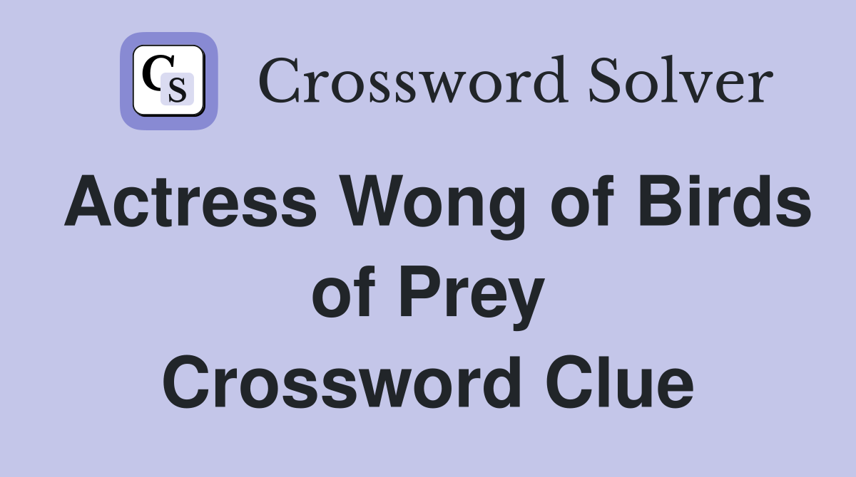 Actress Wong of Birds of Prey Crossword Clue