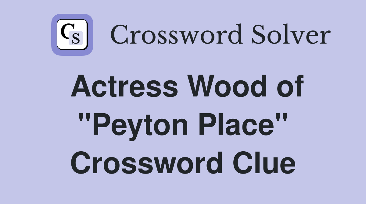 Actress Wood of "Peyton Place" Crossword Clue