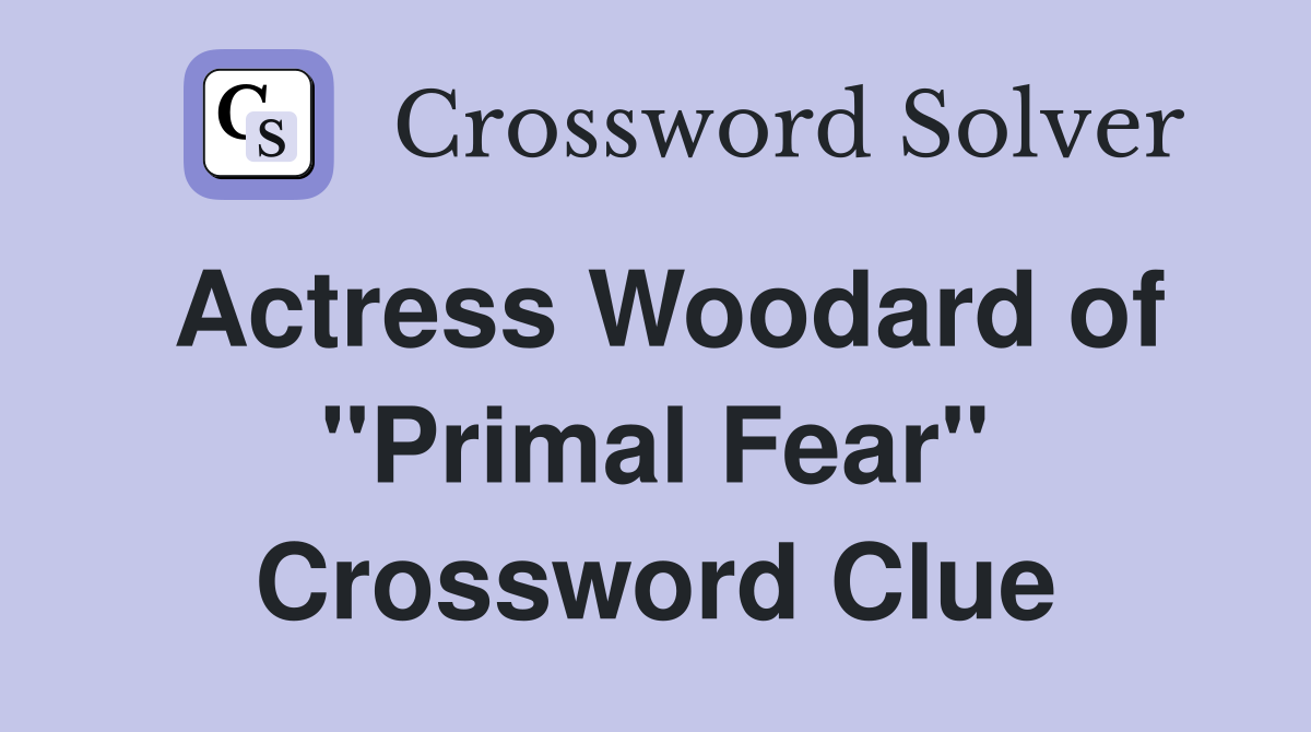 Actress Woodard of "Primal Fear" Crossword Clue