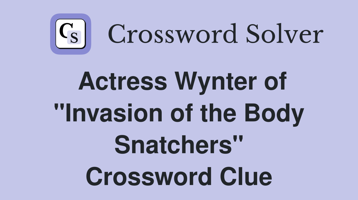 Actress Wynter of "Invasion of the Body Snatchers" Crossword Clue