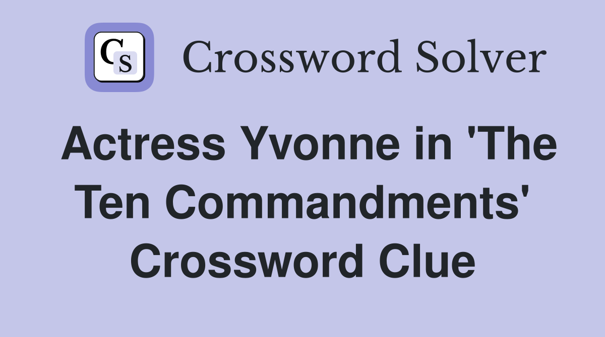 Actress Yvonne in 'The Ten Commandments' Crossword Clue