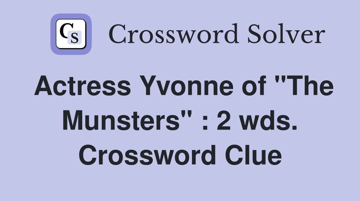 Actress Yvonne of "The Munsters" : 2 wds. Crossword Clue