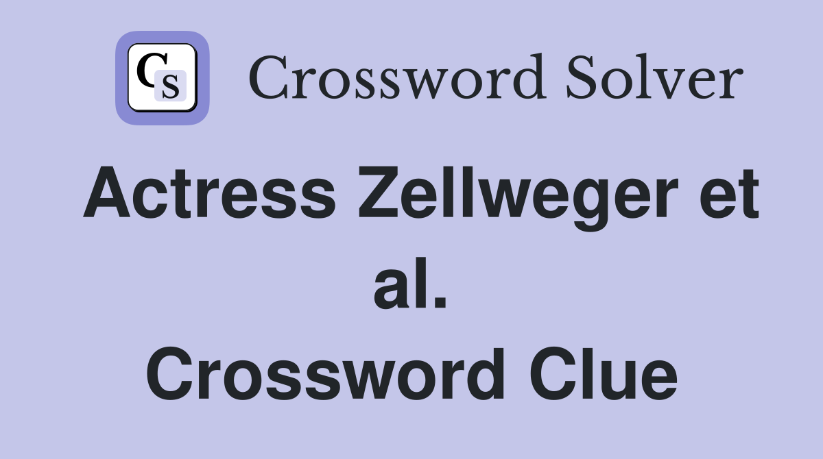 Actress Zellweger et al. Crossword Clue
