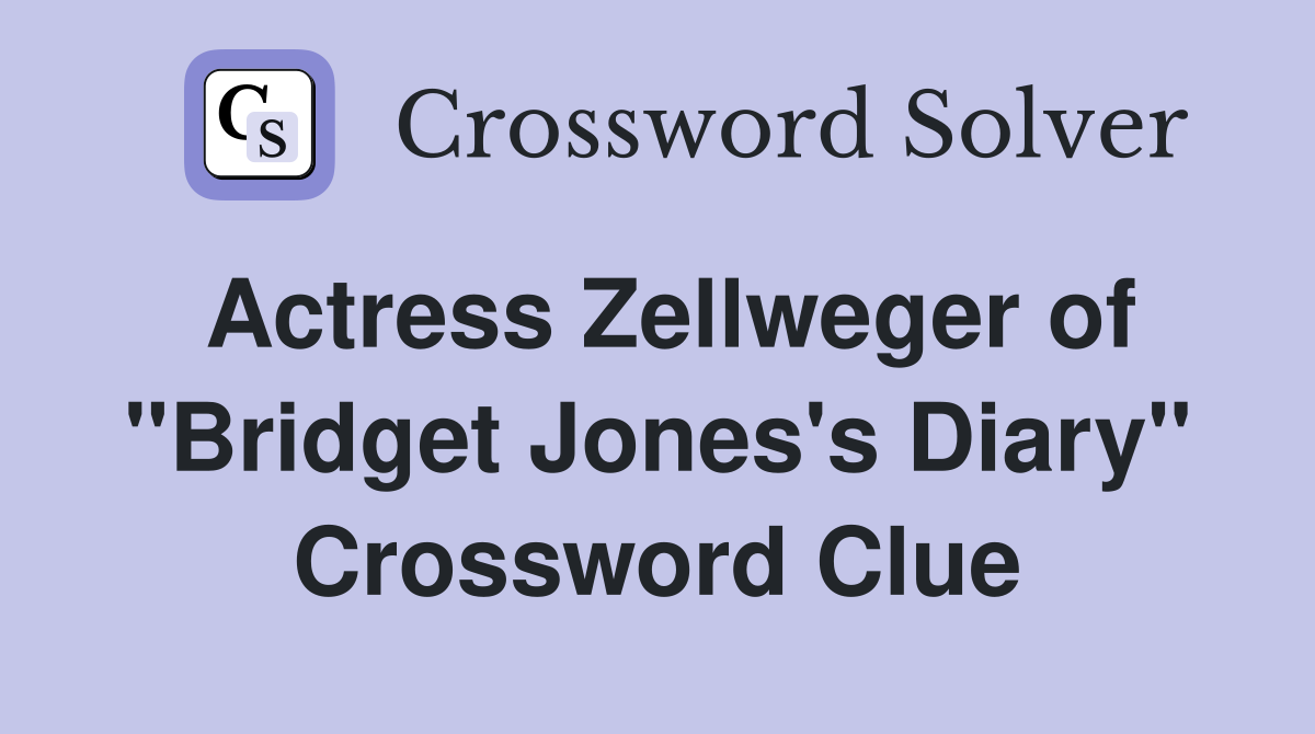 Actress Zellweger of "Bridget Jones's Diary" Crossword Clue