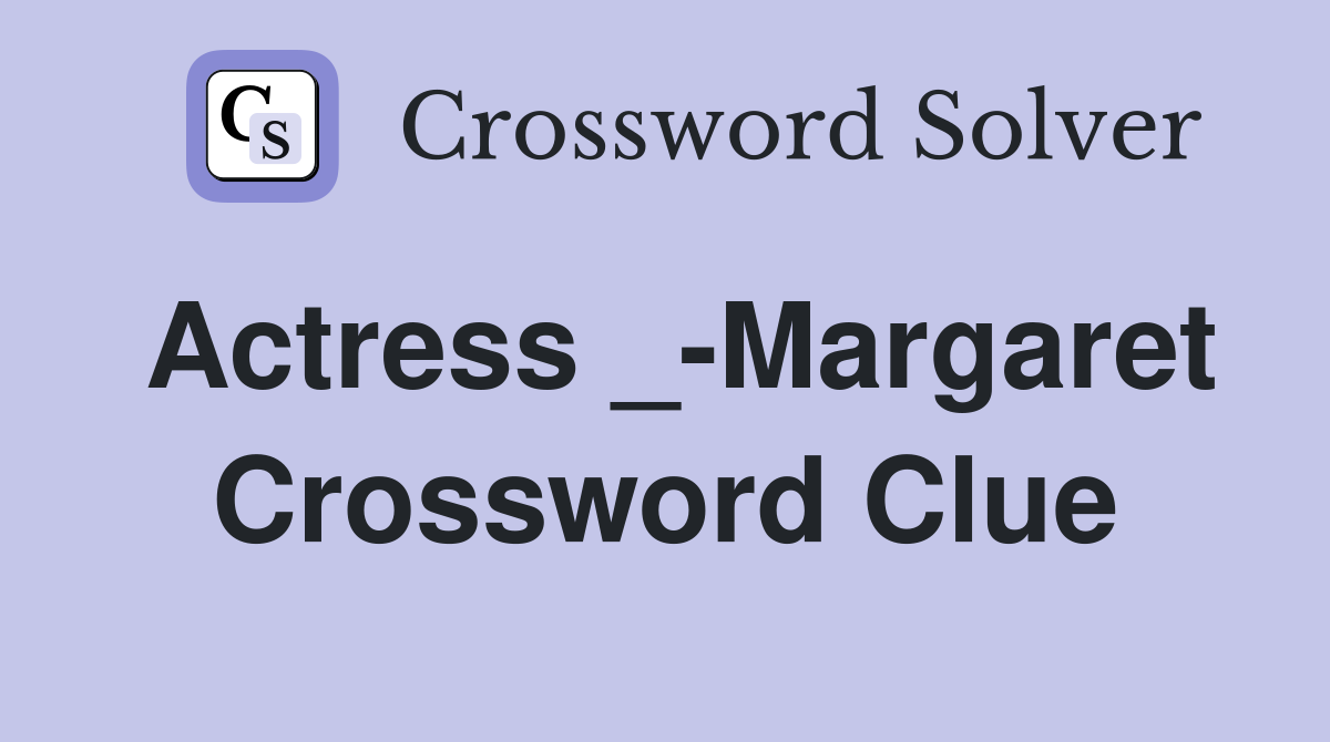 Actress _-Margaret Crossword Clue