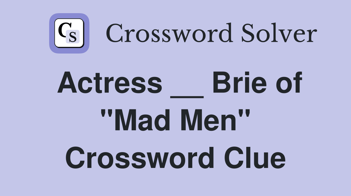 Actress __ Brie of "Mad Men" Crossword Clue