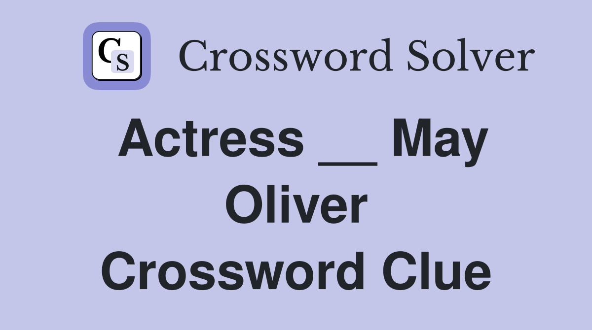 Actress __ May Oliver Crossword Clue
