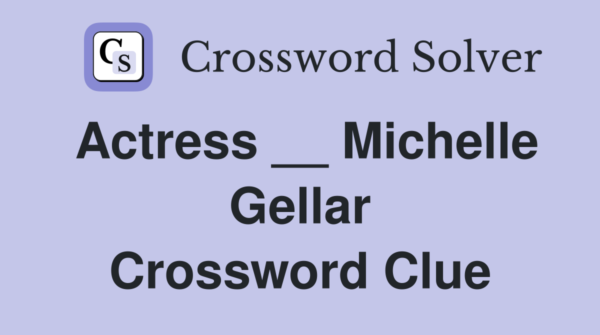 Actress __ Michelle Gellar Crossword Clue