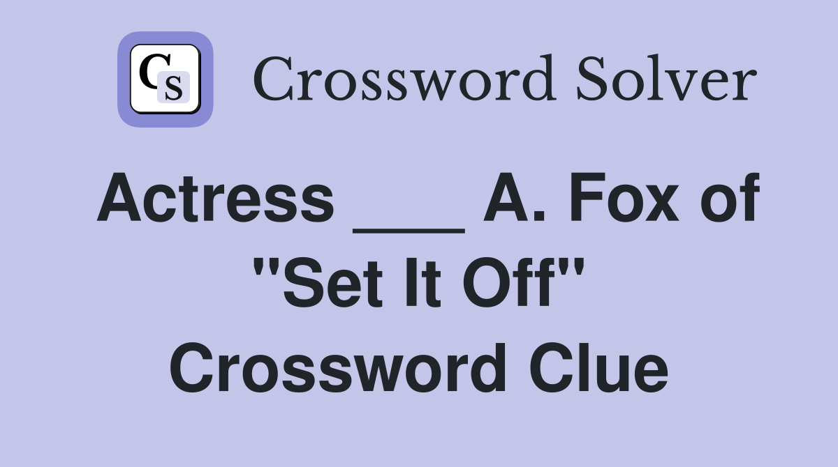 Actress ___ A. Fox of "Set It Off" Crossword Clue