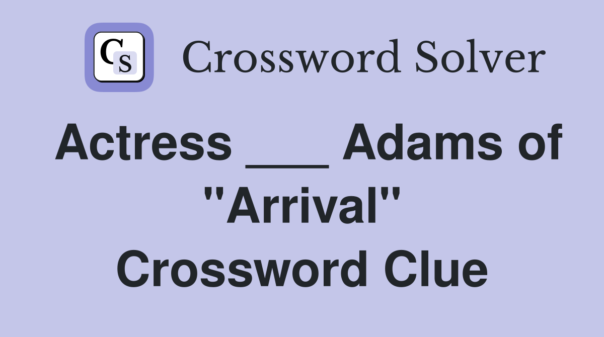 Actress ___ Adams of "Arrival" Crossword Clue