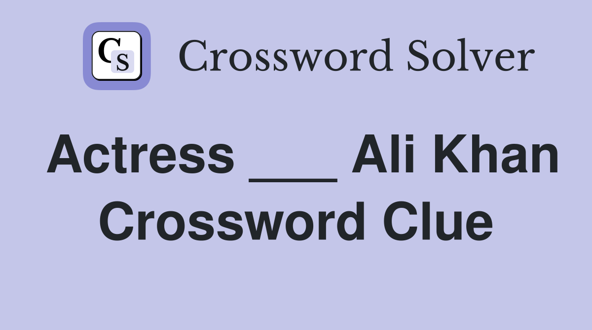 Actress ___ Ali Khan Crossword Clue