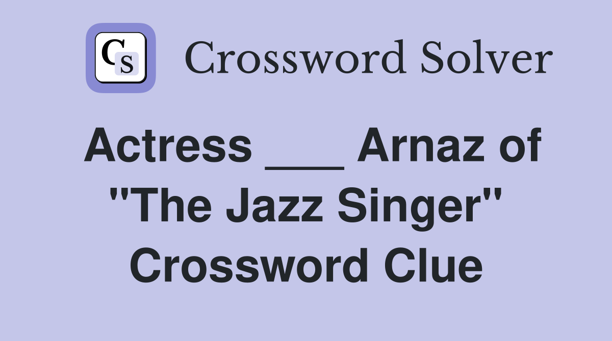 Actress ___ Arnaz of "The Jazz Singer" Crossword Clue
