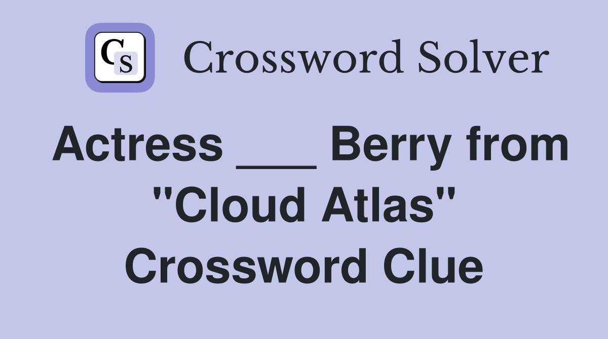 Actress ___ Berry from "Cloud Atlas" Crossword Clue
