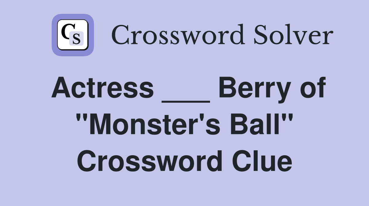 Actress ___ Berry of "Monster's Ball" Crossword Clue