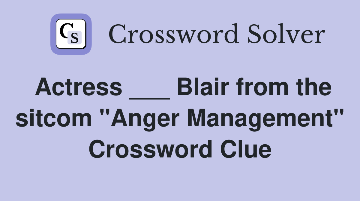Actress ___ Blair from the sitcom "Anger Management" Crossword Clue