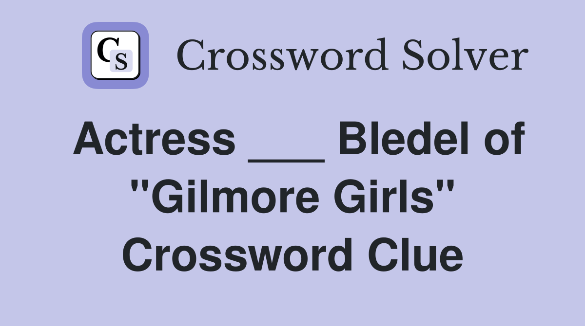 Actress ___ Bledel of "Gilmore Girls" Crossword Clue