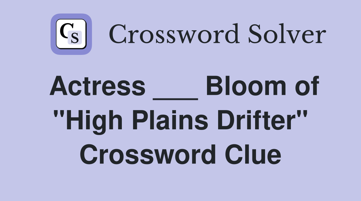 Actress ___ Bloom of "High Plains Drifter" Crossword Clue