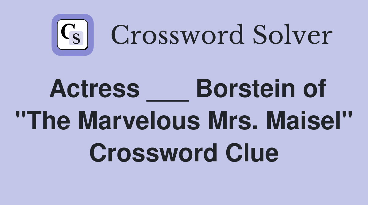 Actress ___ Borstein of "The Marvelous Mrs. Maisel" Crossword Clue