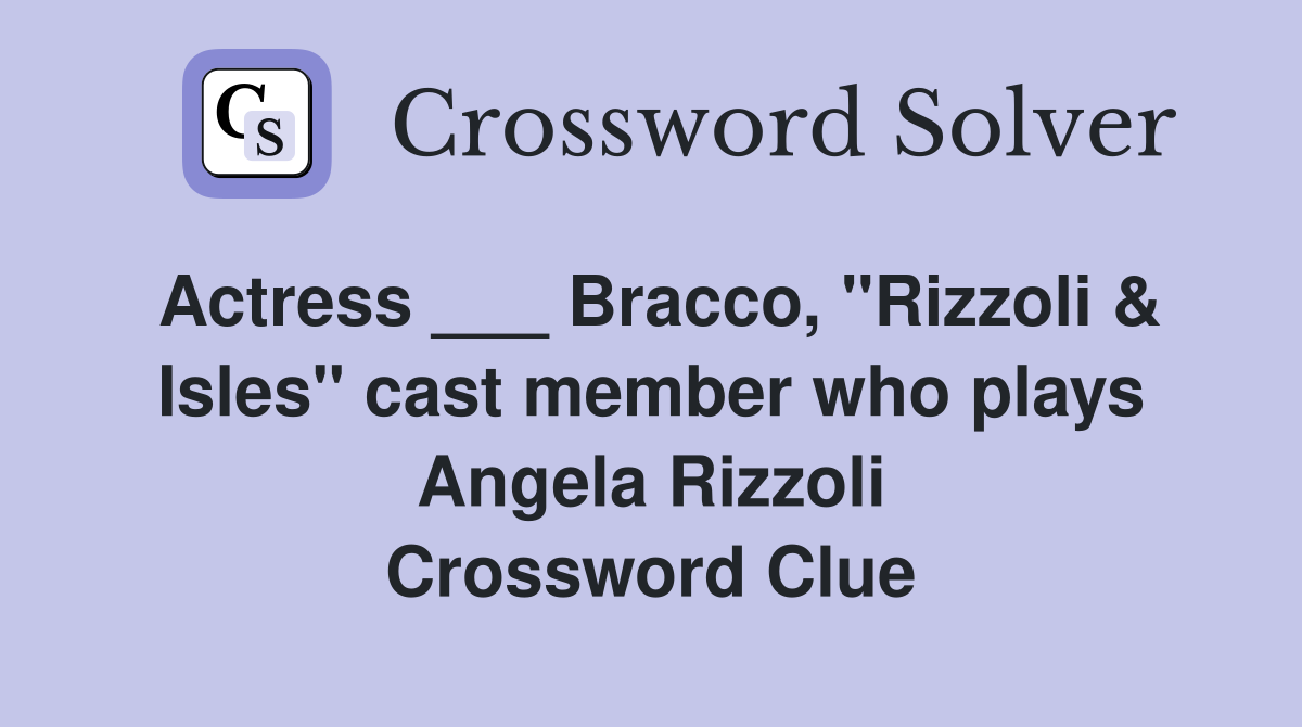 Actress ___ Bracco, "Rizzoli & Isles" cast member who plays Angela Rizzoli Crossword Clue