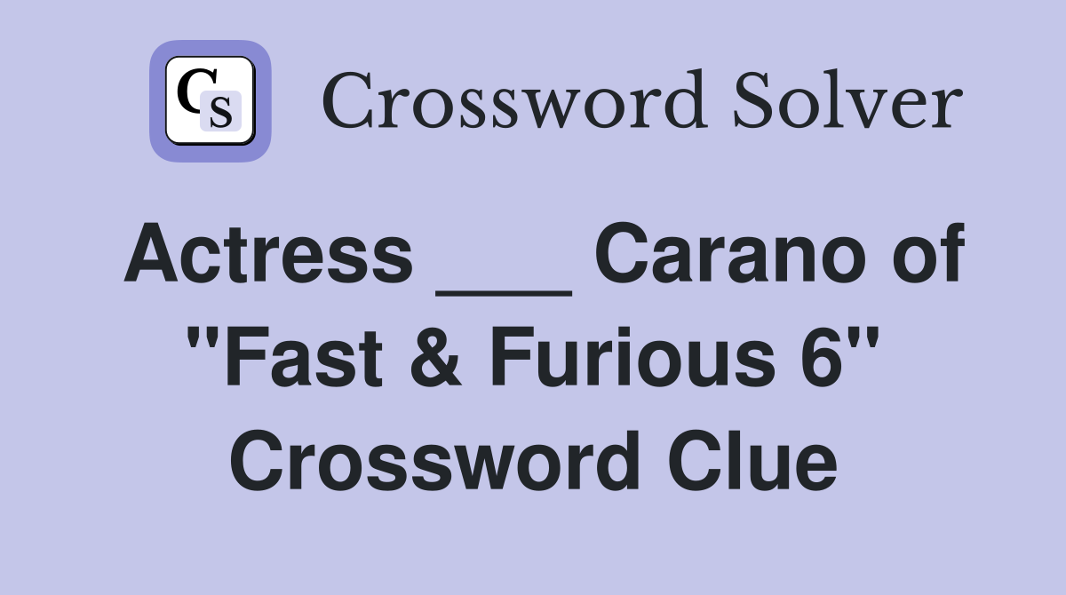 Actress ___ Carano of "Fast & Furious 6" Crossword Clue