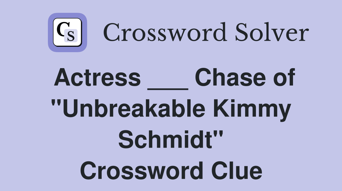 Actress ___ Chase of "Unbreakable Kimmy Schmidt" Crossword Clue