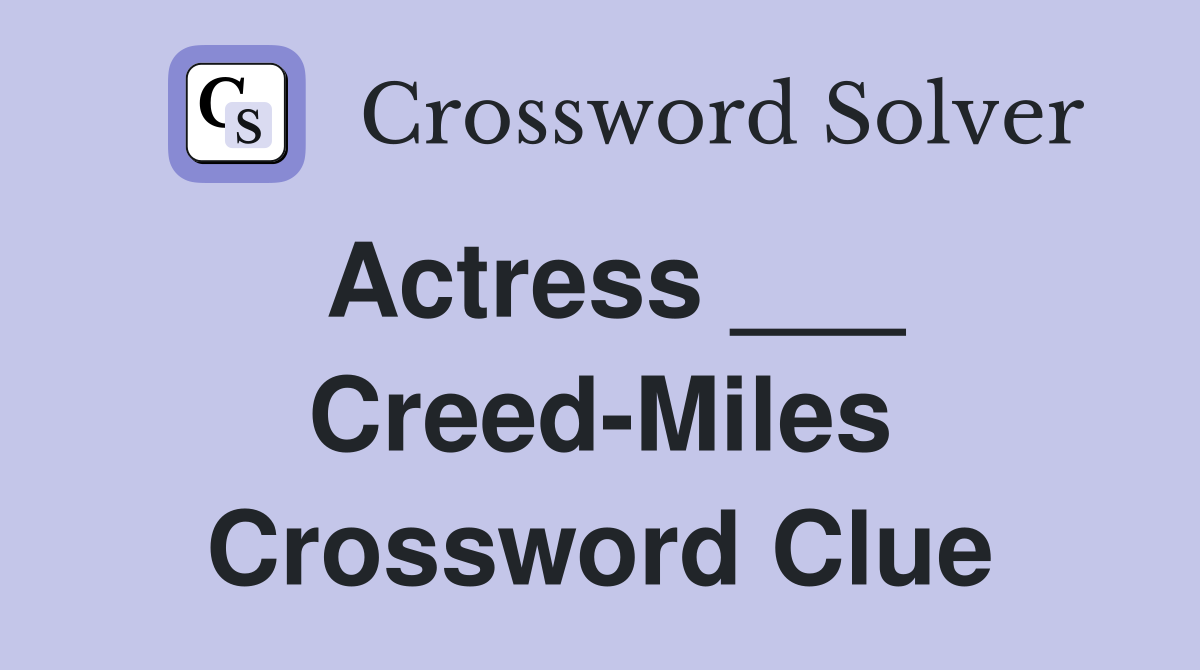 Actress ___ Creed-Miles Crossword Clue