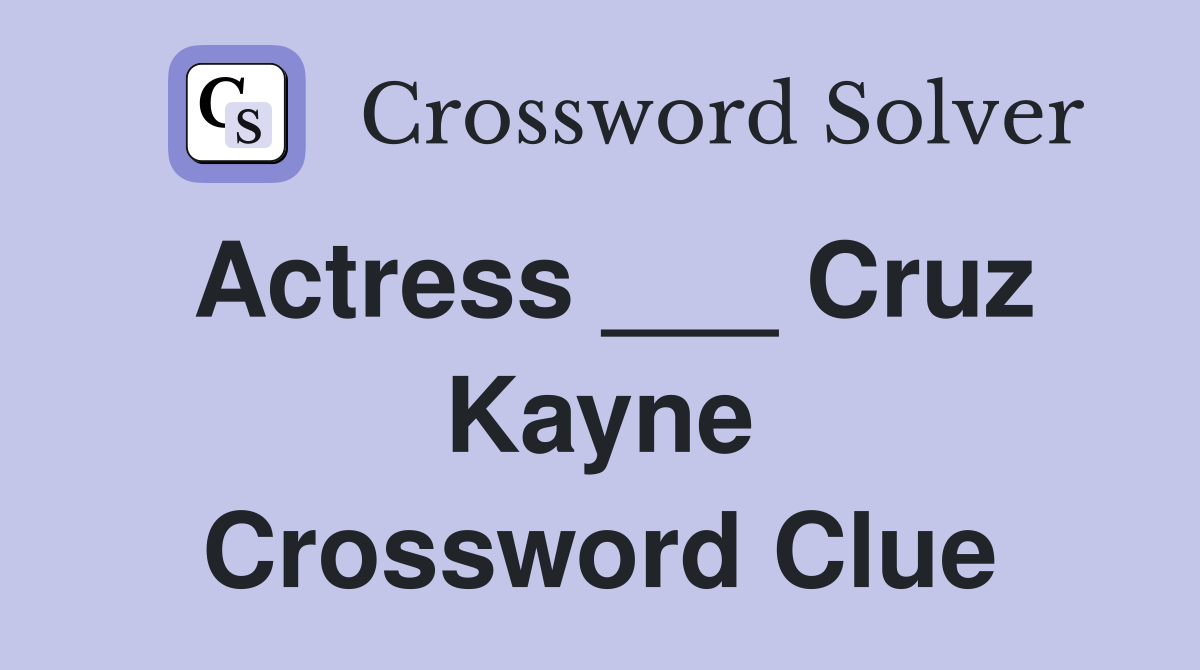 Actress ___ Cruz Kayne Crossword Clue