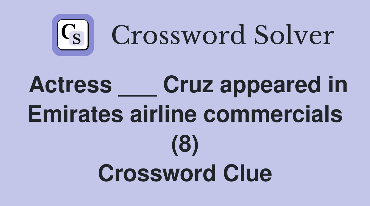 Actress ___ Cruz appeared in Emirates airline commercials (8) Crossword Clue