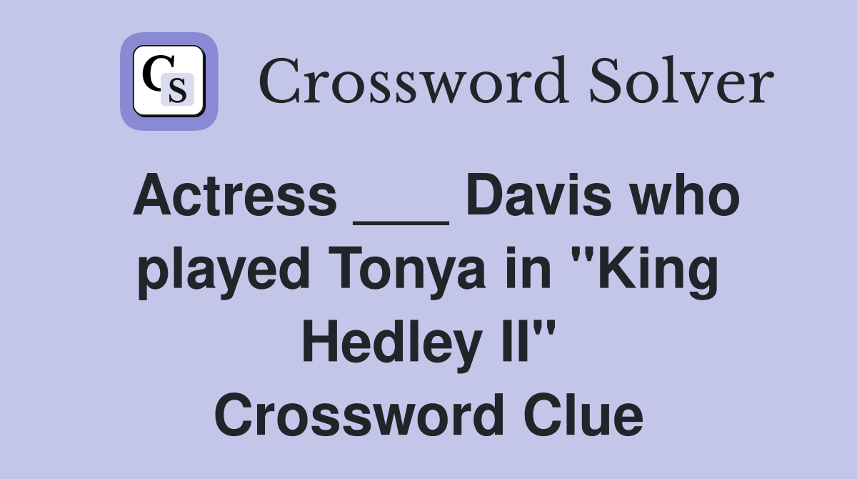 Actress ___ Davis who played Tonya in "King Hedley II" Crossword Clue