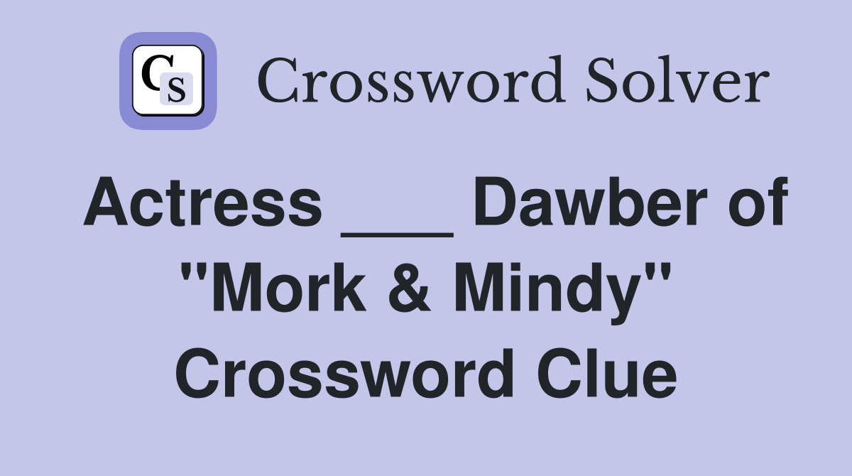 Actress ___ Dawber of "Mork & Mindy" Crossword Clue