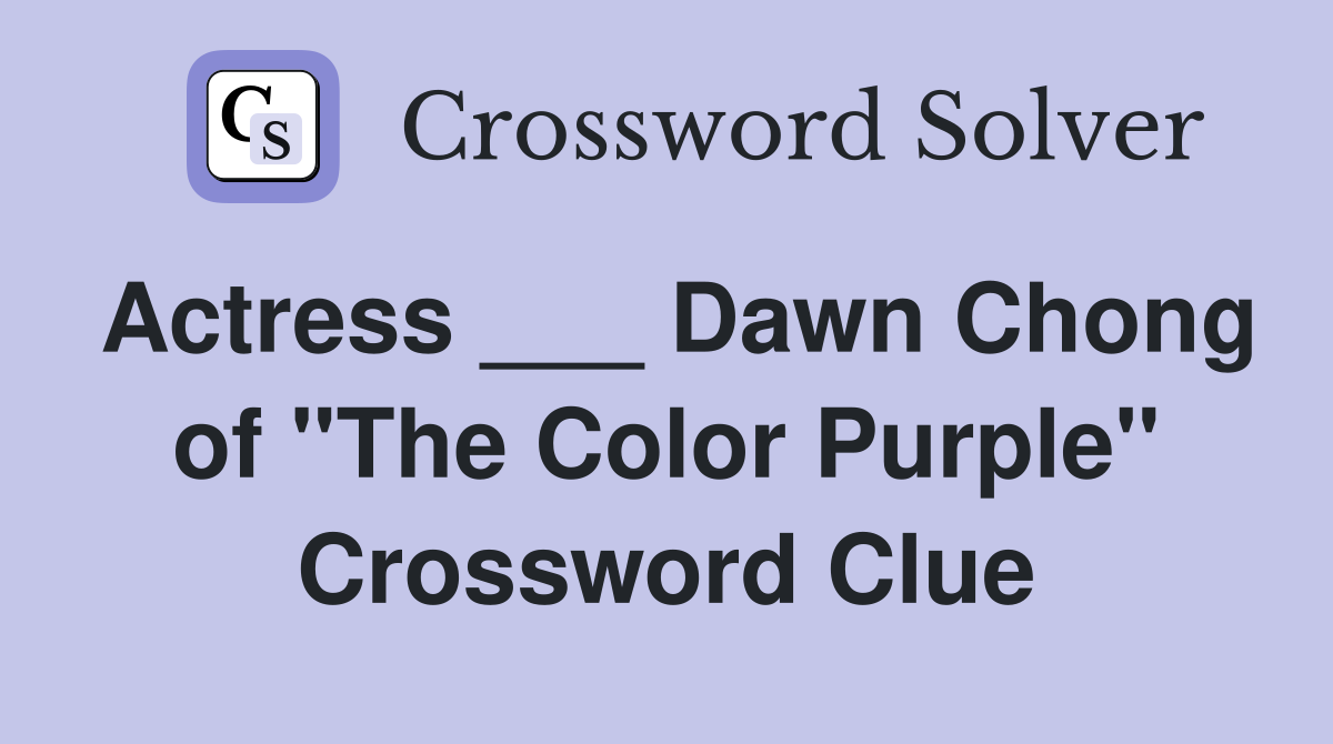 Actress ___ Dawn Chong of "The Color Purple" Crossword Clue