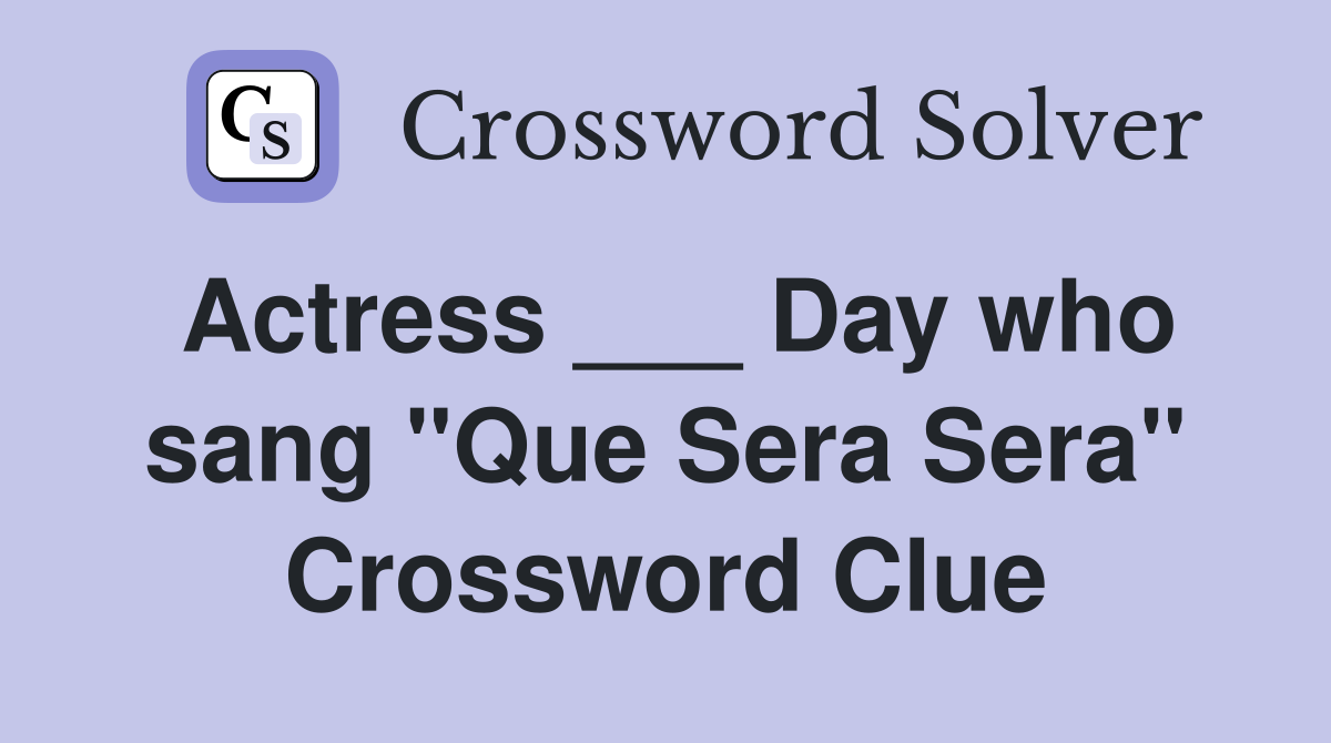 Actress ___ Day who sang "Que Sera Sera" Crossword Clue