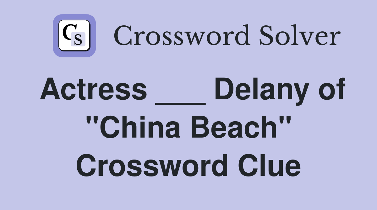 Actress ___ Delany of "China Beach" Crossword Clue