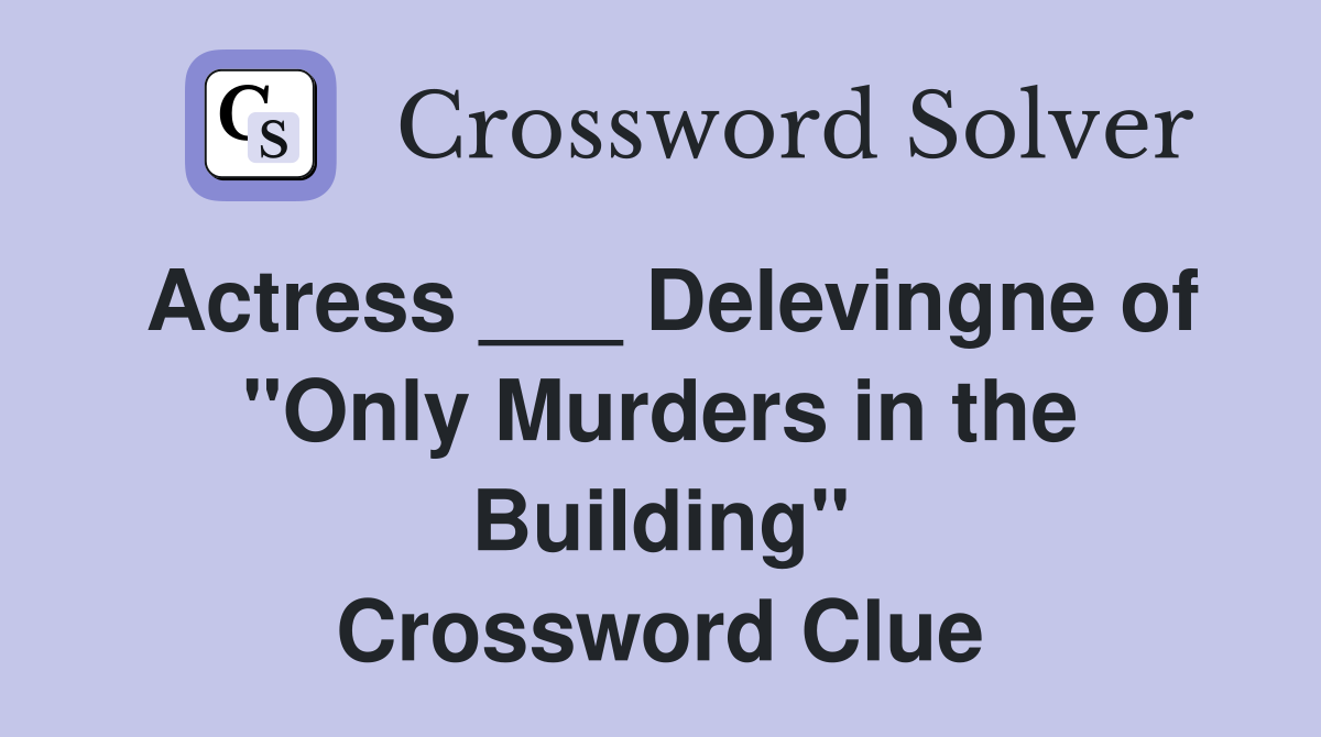 Actress ___ Delevingne of "Only Murders in the Building" Crossword Clue