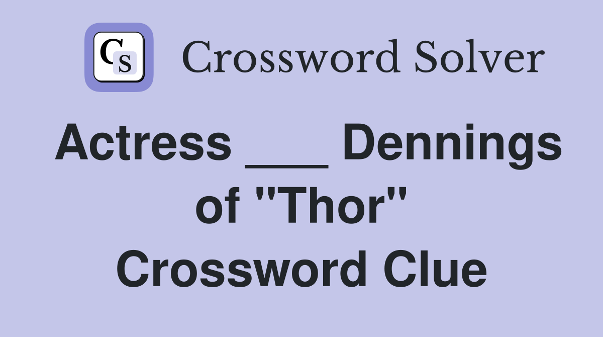 Actress ___ Dennings of "Thor" Crossword Clue
