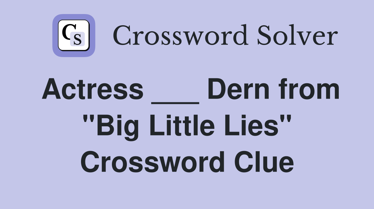 Actress ___ Dern from "Big Little Lies" Crossword Clue