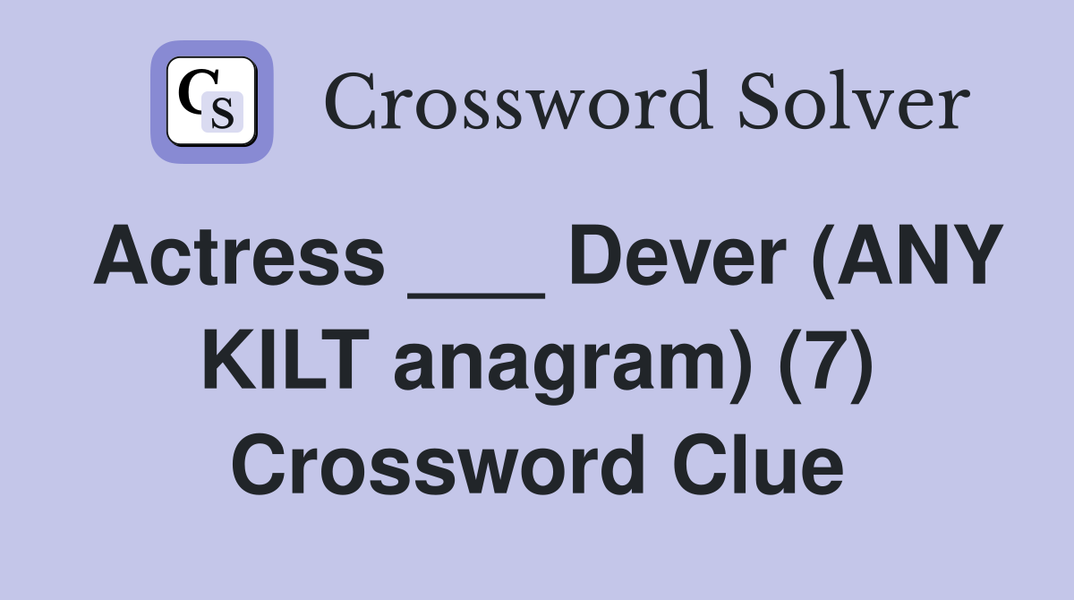 Actress ___ Dever (ANY KILT anagram) (7) Crossword Clue