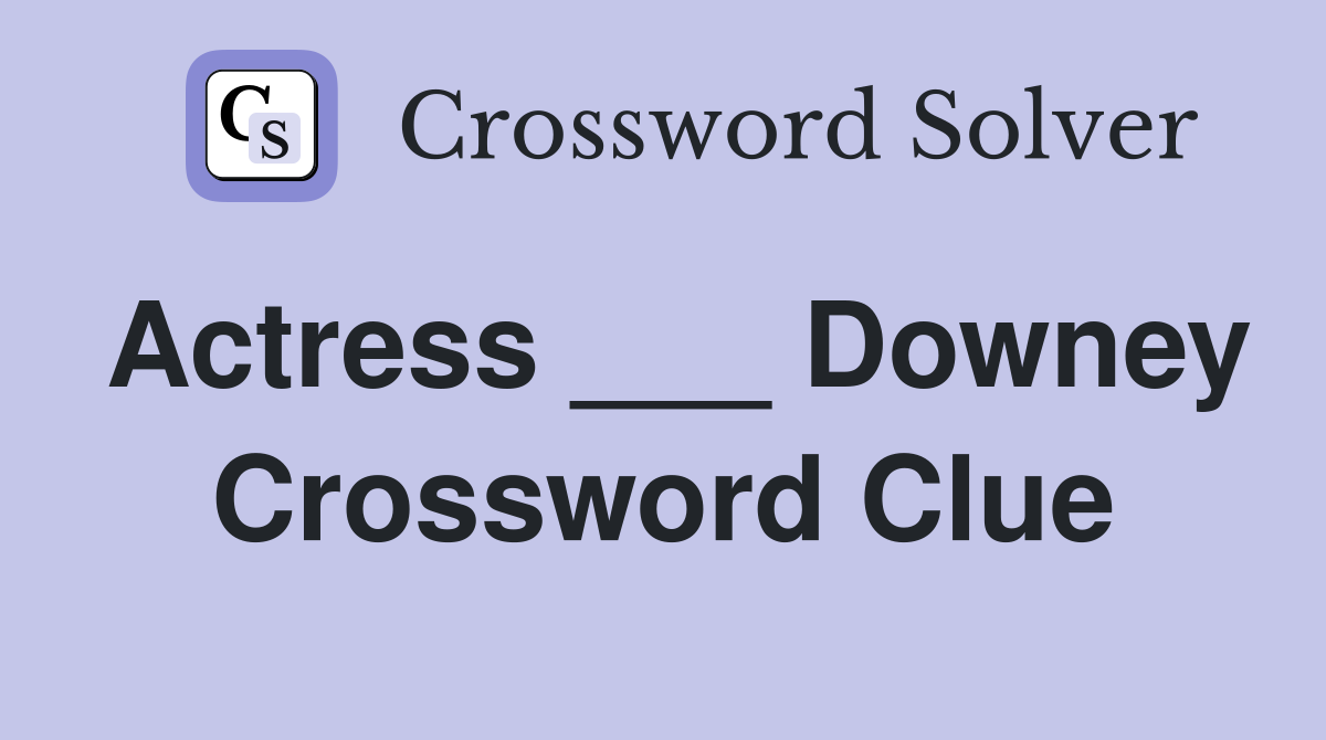 Actress ___ Downey Crossword Clue