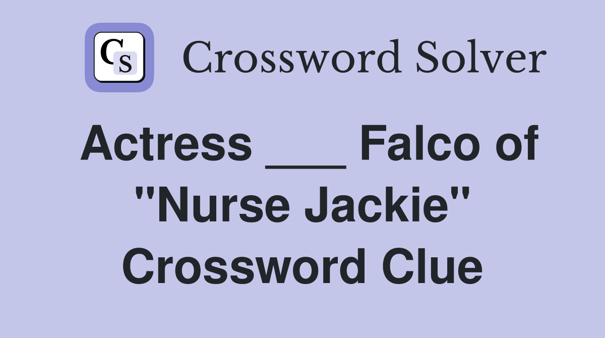 Actress ___ Falco of "Nurse Jackie" Crossword Clue