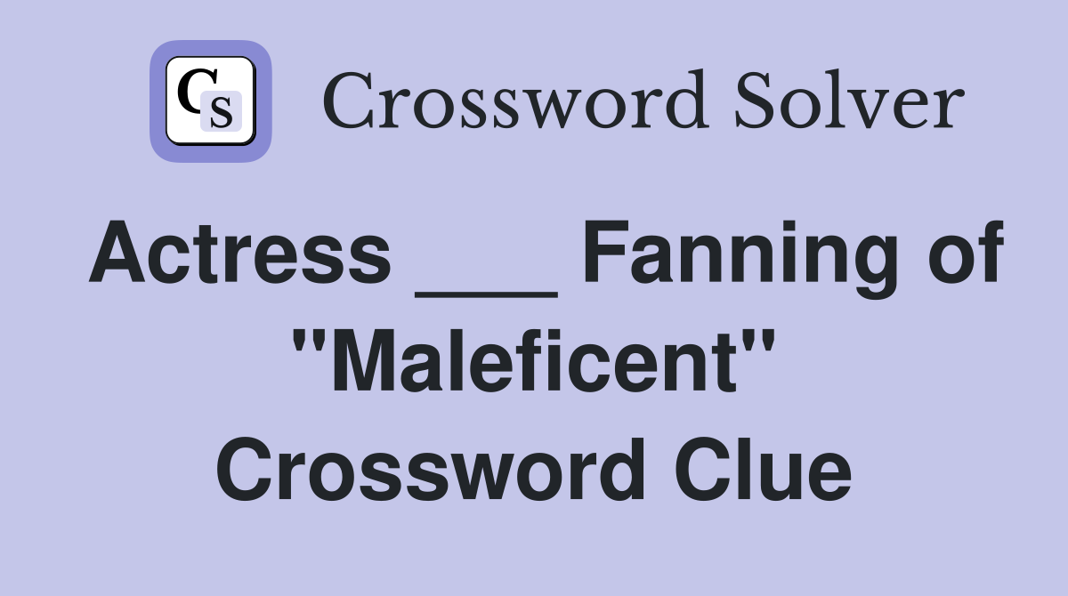 Actress ___ Fanning of "Maleficent" Crossword Clue
