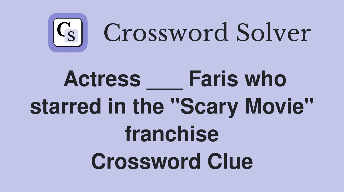 Actress ___ Faris who starred in the "Scary Movie" franchise Crossword Clue