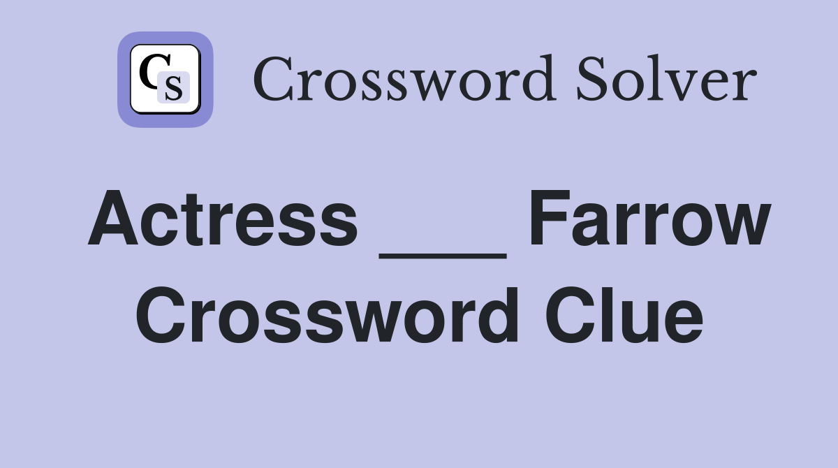 Actress ___ Farrow Crossword Clue