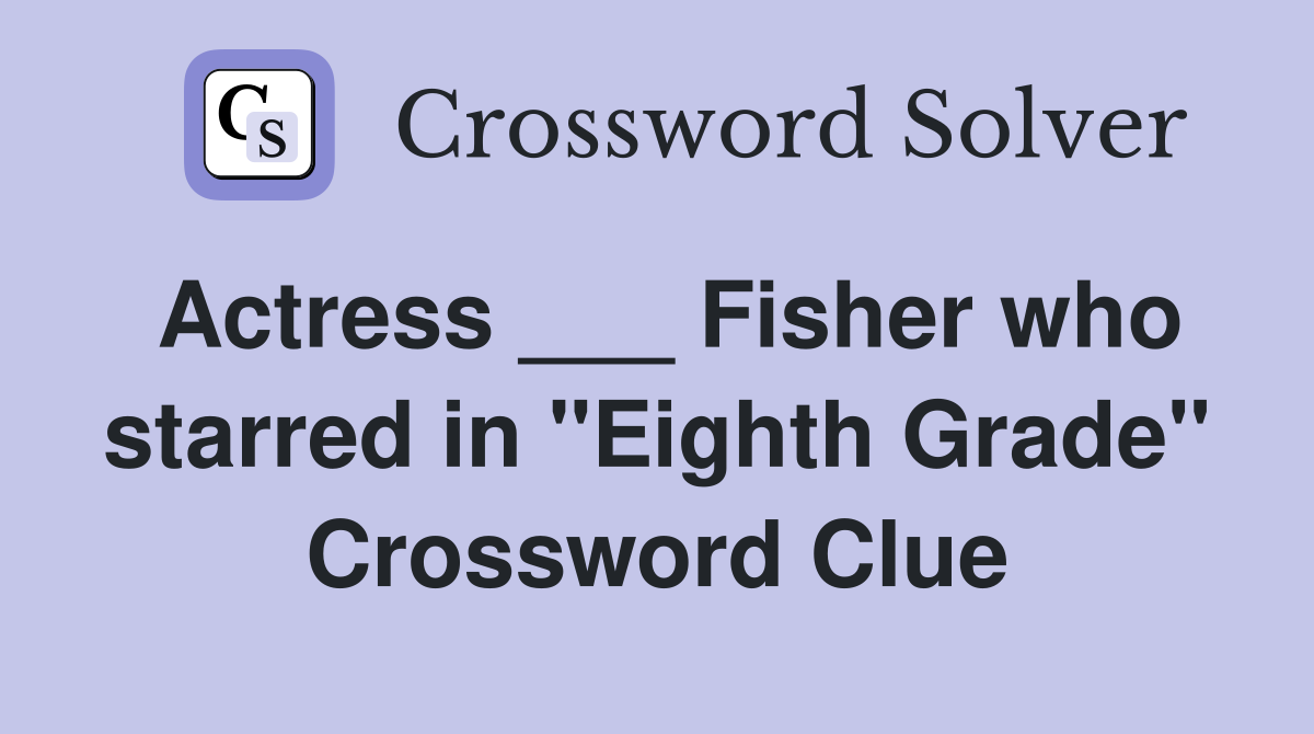 Actress ___ Fisher who starred in "Eighth Grade" Crossword Clue